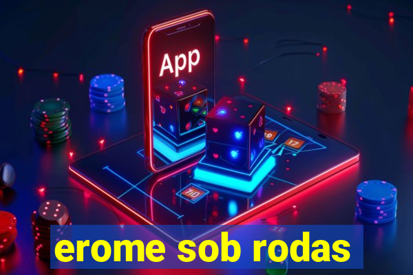 erome sob rodas